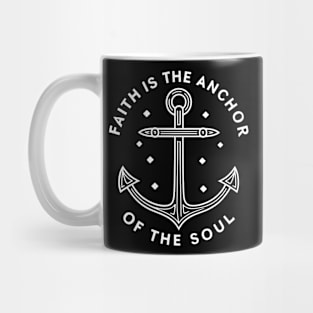 Faith is the Anchor of the soul Mug